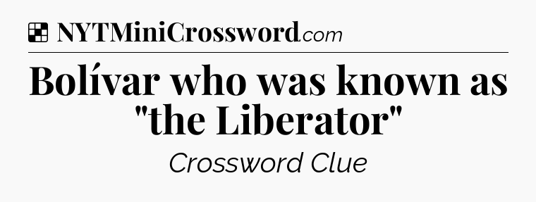 Solution: Bolívar who was known as 