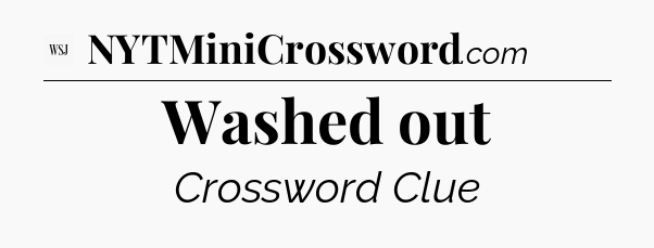 Washed out - WSJ Crossword