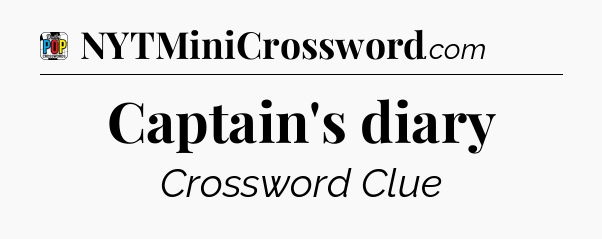 Captain's diary Crossword Clue