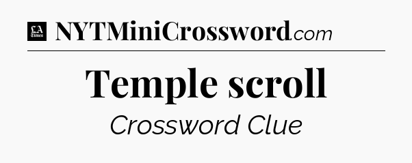 Temple scroll - LA Times Crossword