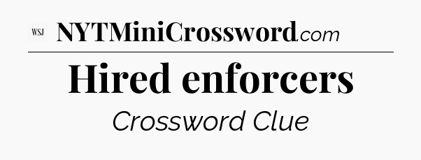 Hired enforcers - WSJ Crossword