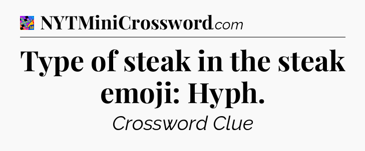 Type of steak in the steak emoji: Hyph Crossword Clue