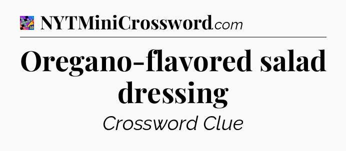 Oregano-flavored salad dressing Crossword Clue