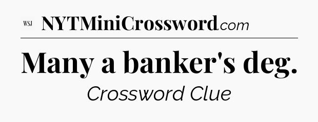 Many a banker's deg - WSJ Crossword
