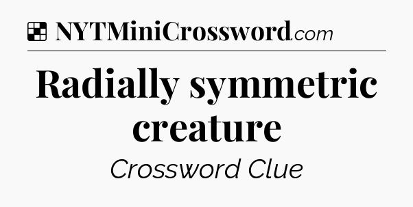 Solution: Radially symmetric creature - NYT Crossword