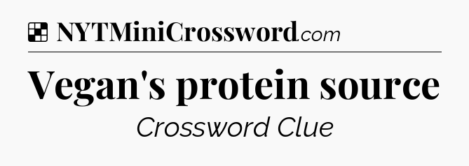 Solution: Vegan's protein source - NYT Crossword