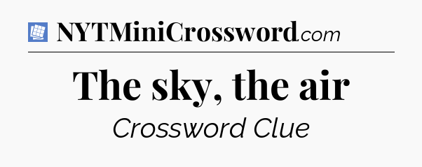 The sky, the air Puzzle Page Crossword Clue