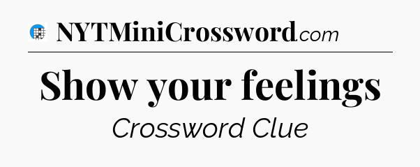 Show your feelings Crossword Clue