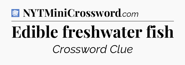 Edible freshwater fish Puzzle Page Crossword Clue