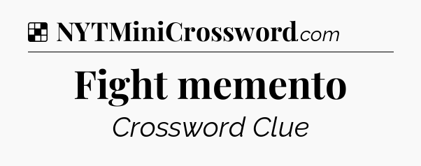 Solution: Fight memento - NYT Crossword