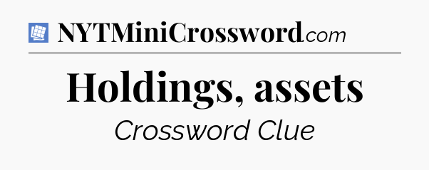 Holdings, assets Puzzle Page Crossword Clue