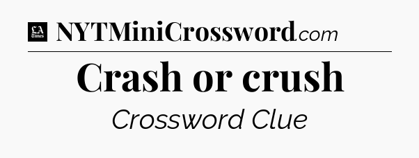 Crash or crush - LA Times Crossword