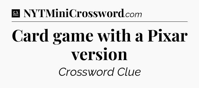 Card game with a Pixar version - LA Times Crossword