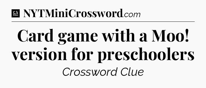 Card game with a Moo! version for preschoolers - LA Times Crossword