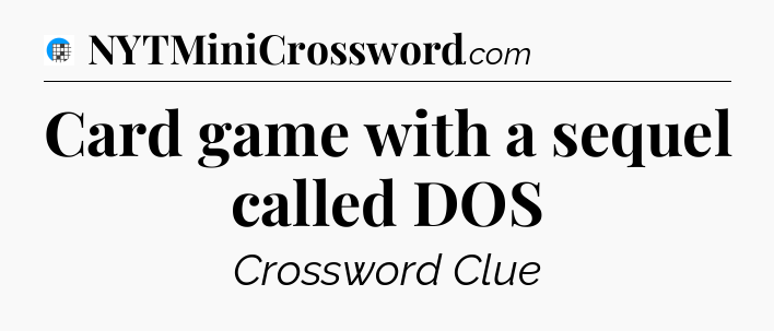 Card game with a sequel called DOS Crossword Clue