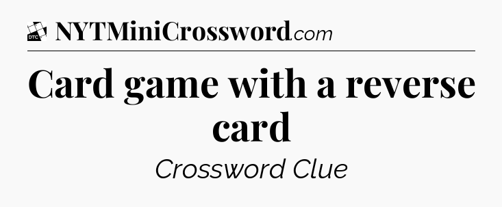 Card game with a reverse card - Daily Themed Classic Crossword