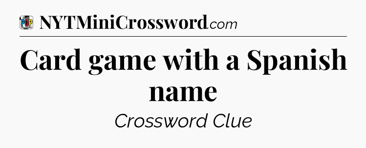 Card game with a Spanish name Crossword Clue