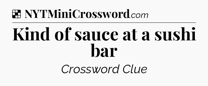 Kind of sauce at a sushi bar NYT Crossword