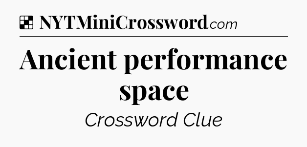 Solution: Ancient performance space - NYT Crossword