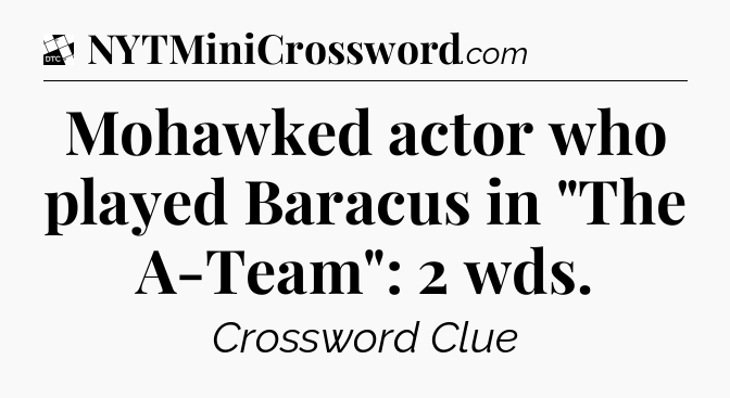 Mohawked actor who played Baracus in 