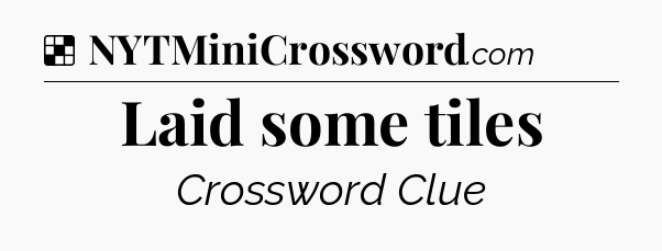 Solution: Laid some tiles - NYT Crossword
