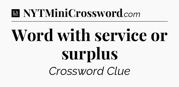 Word with service or surplus - LA Times Crossword