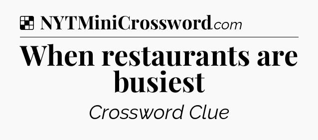 Solution: When restaurants are busiest - NYT Crossword
