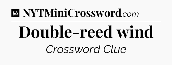 Double-reed wind - LA Times Crossword