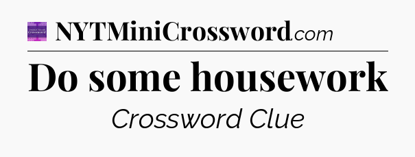 Do some housework - Thomas Joseph Crossword