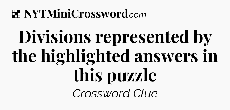 Solution: Divisions represented by the highlighted answers in this puzzle - NYT Crossword