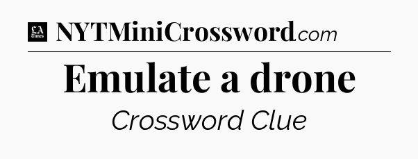 Emulate a drone - LA Times Crossword