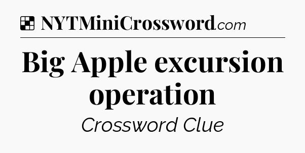 Solution: Big Apple excursion operation - NYT Crossword
