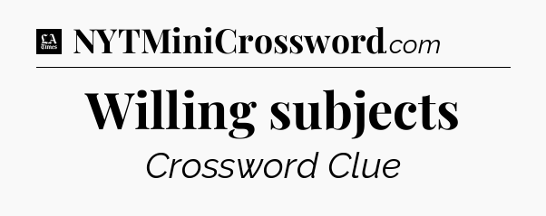 Willing subjects - LA Times Crossword