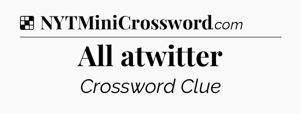 Solution: All atwitter - NYT Crossword