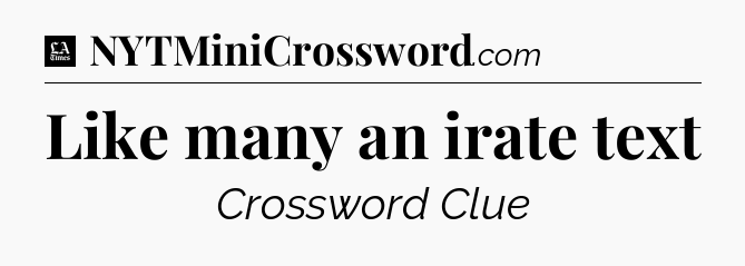 Like many an irate text - LA Times Crossword