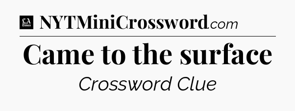 Came to the surface - LA Times Crossword