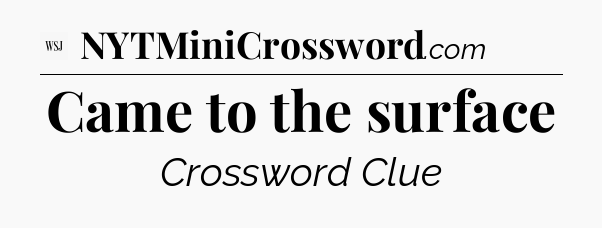 Came to the surface - WSJ Crossword
