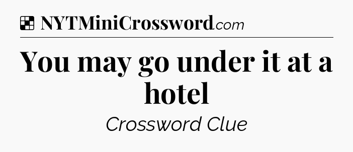 Solution: You may go under it at a hotel - NYT Crossword