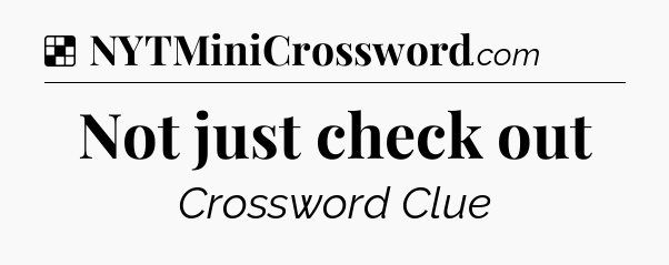 Solution: Not just check out - NYT Crossword