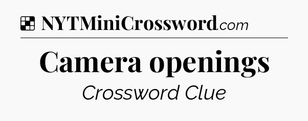 Solution: Camera openings - NYT Crossword