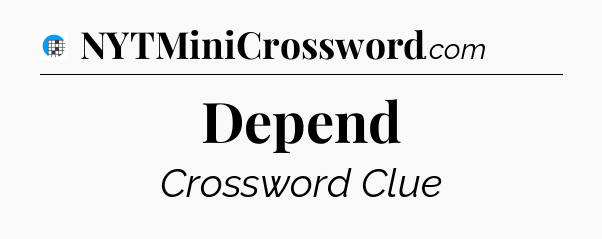Depend Crossword Clue