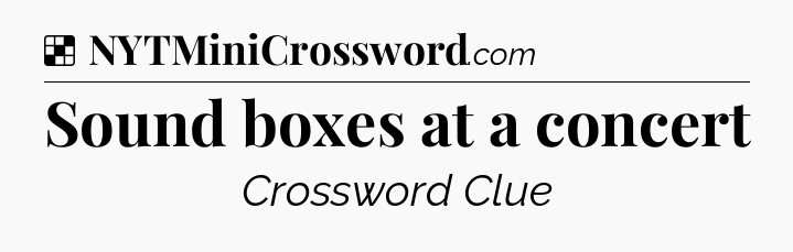 Solution: Sound boxes at a concert - NYT Crossword