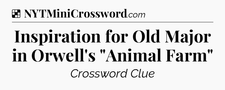 Solution: Inspiration for Old Major in Orwell's 