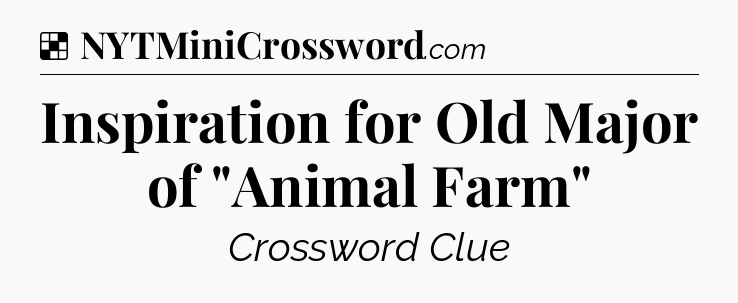 Solution: Inspiration for Old Major of 