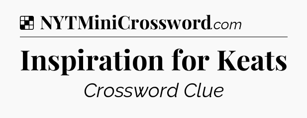 Solution: Inspiration for Keats - NYT Crossword