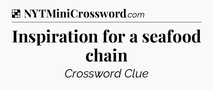 Solution: Inspiration for a seafood chain - NYT Crossword