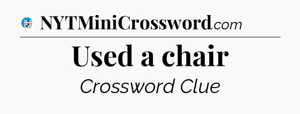 Used a chair Crossword Clue