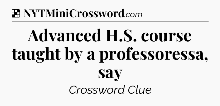 Solution: Advanced H.S. course taught by a professoressa, say - NYT Crossword