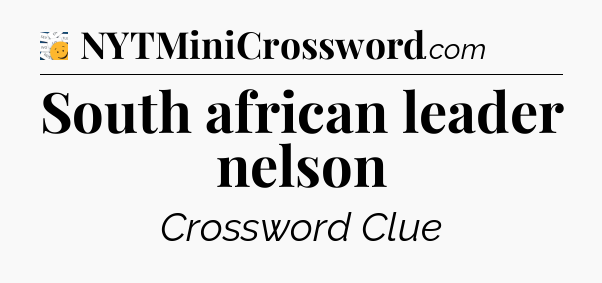 South african leader nelson - 7 Little Words