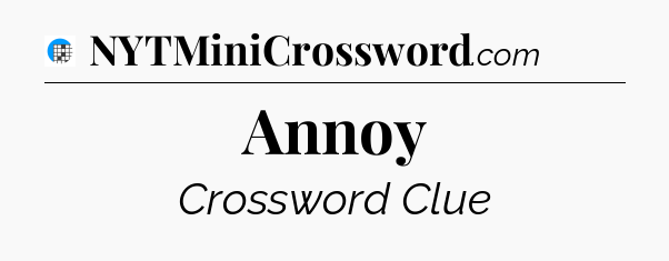 Annoy Crossword Clue